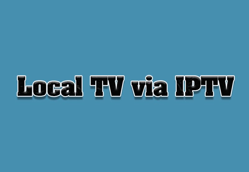 How to Access Local TV Channels Through IPTV