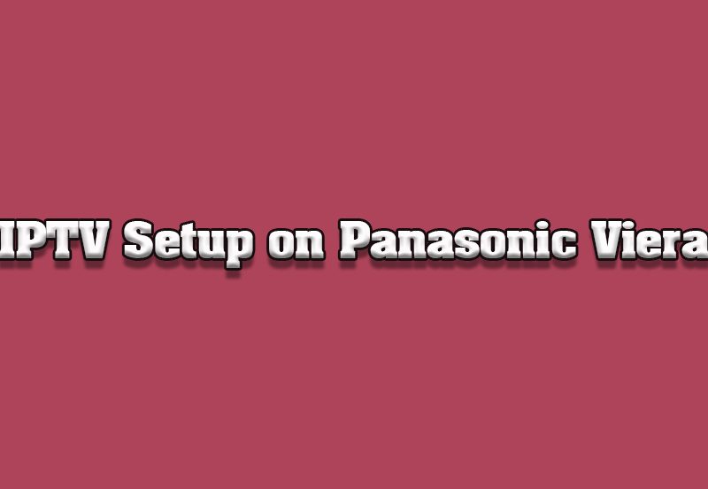 How to Set Up IPTV on Panasonic Viera Smart TVs